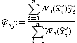  \widehat{\varphi}_{ij}:= \frac {\sum_{t=1}^n W_t(\widetilde{x_i}) \widetilde{y_t} }{\sum_{t=1}^n W_t(\widetilde{x_i}) }